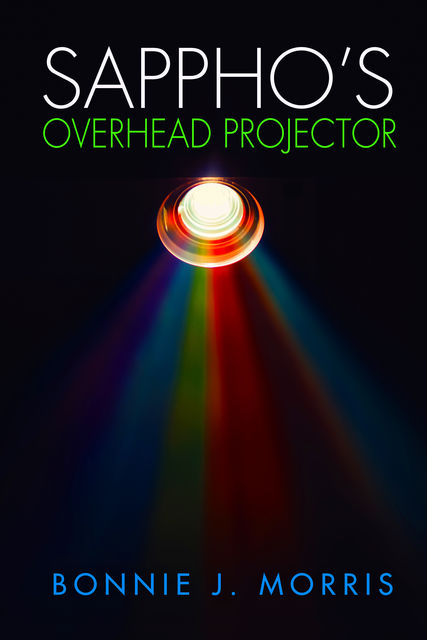 Sappho's Overhead Projector, Bonnie J.Morris