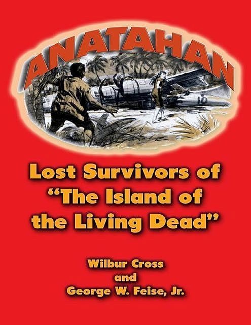 Anatahan: Lost Survivors of the Island of the Living Dead, J.R., George W. Feise, Wilbur Cross