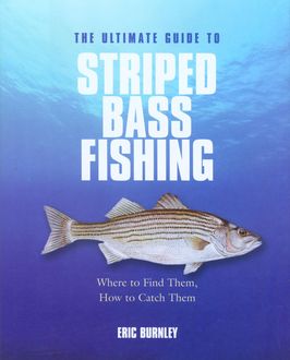Ultimate Guide to Striped Bass Fishing, Eric Burnley