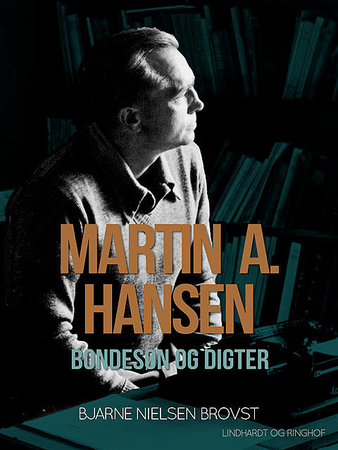 Martin A. Hansen. Bondesøn og digter, Bjarne Nielsen Brovst