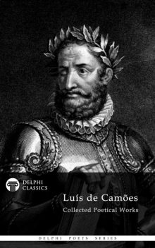 Collected Works of Luis de Camoes with The Lusiads (Delphi Classics), Luis de Camoes