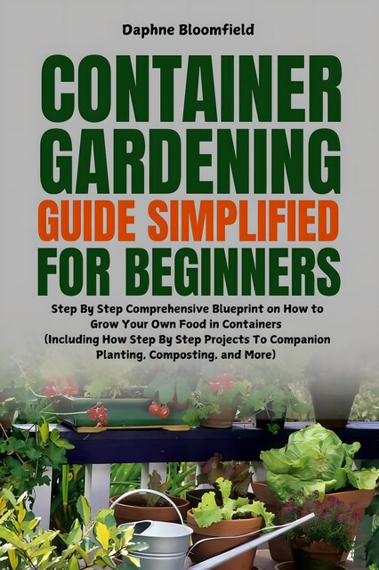 Container Gardening Guide Simplified for Beginners, Daphne Bloomfield