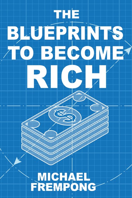 The Blueprints To Become Rich, Michael Frempong