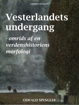 Vesterlandets undergang – omrids af en verdenshistoriens morfologi, Oswald Spengler