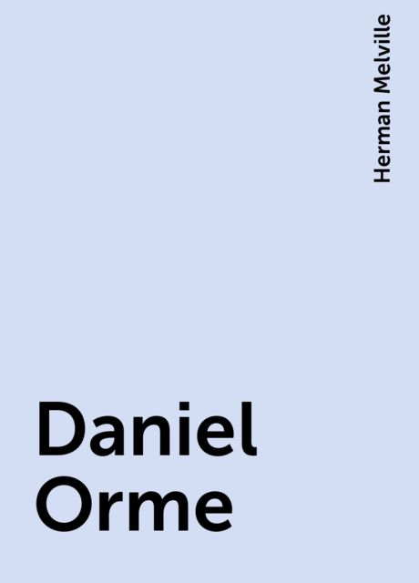 Daniel Orme, Herman Melville