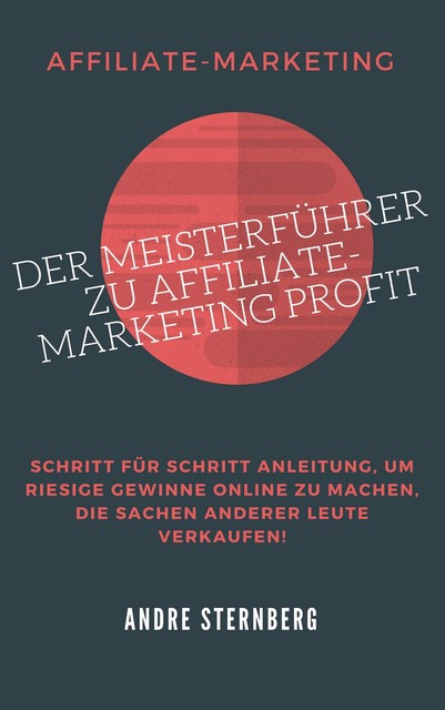 Der Meisterführer zu Affiliate-Marketing Profit, André Sternberg