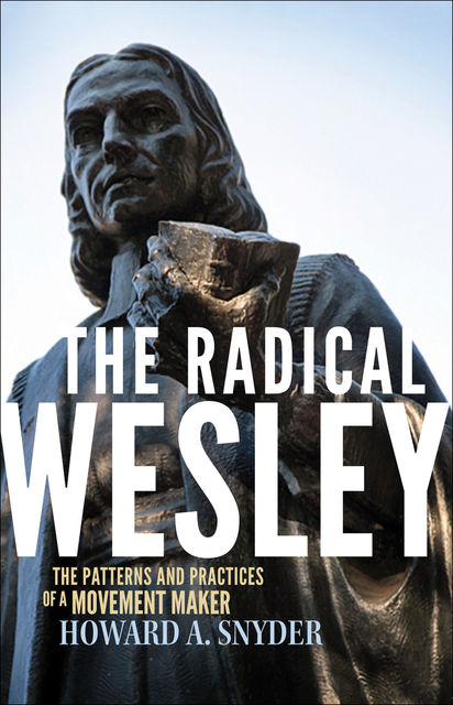 The Radical Wesley, Howard A Snyder