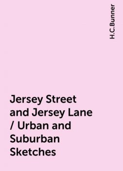 Jersey Street and Jersey Lane / Urban and Suburban Sketches, H.C.Bunner
