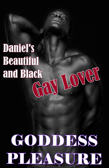 Daniel's Beautiful and Black Gay Lover, Goddess Pleasure