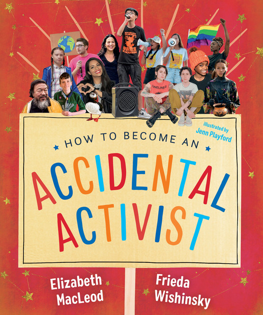 How to Become an Accidental Activist, Elizabeth MacLeod, Frieda Wishinsky
