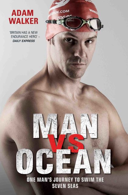 Man vs Ocean – A toaster salesman who sets out to swim the world's deadliest oceans and change his life forever, Adam Walker