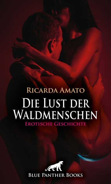 Die Lust der Waldmenschen | Erotische Geschichte, Ricarda Amato