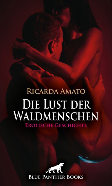 Die Lust der Waldmenschen | Erotische Geschichte, Ricarda Amato