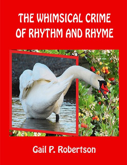 The Whimsical Crime of Rhythm and Rhyme, Gail P.Robertson