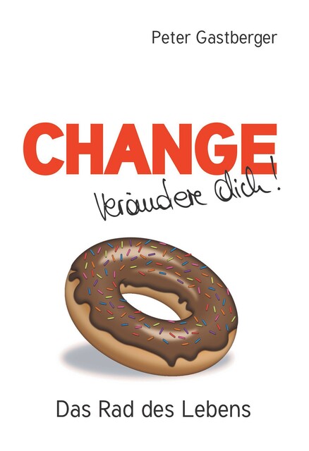Change – Verändere Dich! Das Rad des Lebens, Peter Gastberger