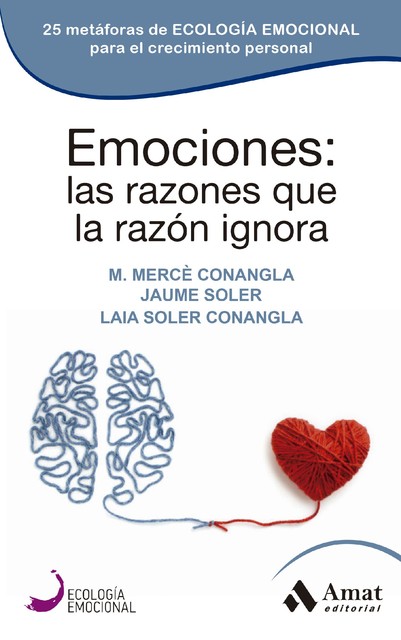 Emociones: las razones que la razón ignora, Maria Mercè Conagla i Marín, Jaume Soler Lleonart, Laia Soler Conangla