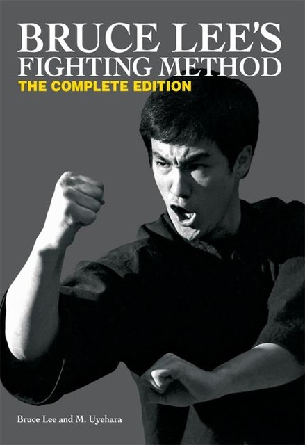 Bruce Lee’s Fighting Method: The Complete Edition, Bruce Lee, M. Uyehara
