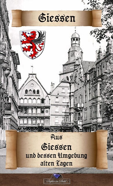 Aus Giessen und dessen Umgebung alten Tagen, Erik Schreiber