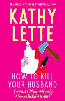 How to kill your husband (and other handy household hints), Kathy, 1958-, Lette