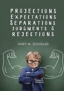 Проекции, ожидания, разделение, суждения и неприятие, Гэри Дуглас
