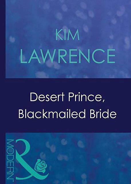 Desert Prince, Blackmailed Bride, Kim Lawrence