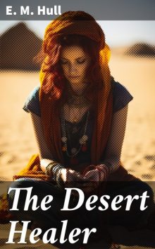 The Desert Healer, Edith Maude Hull