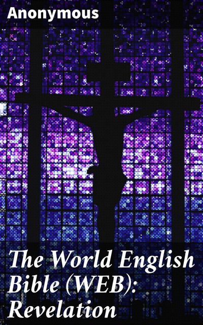 The World English Bible (WEB): Revelation, 