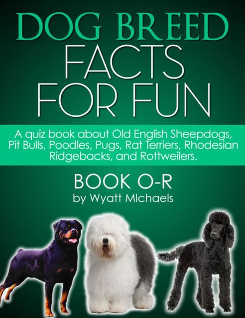 Dog Breed Facts for Fun! Book O-R, Wyatt Michaels