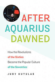 After Aquarius Dawned, Judy Kutulas