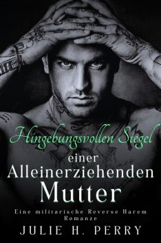Die hingebungsvollen Siegel einer alleinerziehenden Mutter, Julie H. Perry