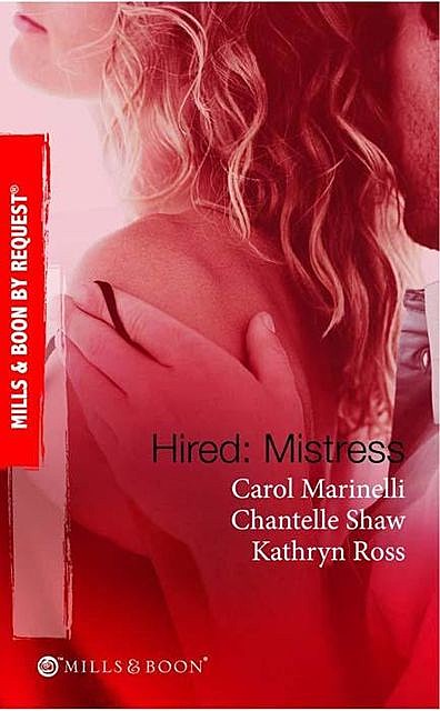 Hired: Mistress, Carol Marinelli, Chantelle Shaw, Kathryn Ross