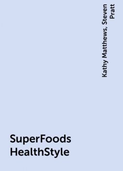 SuperFoods HealthStyle, Steven Pratt, Kathy Matthews