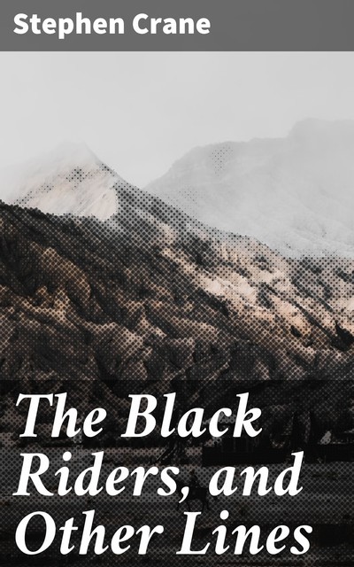 The Black Riders, and Other Lines, Stephen Crane