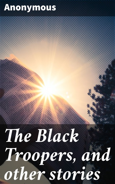 The Black Troopers, and other stories, 