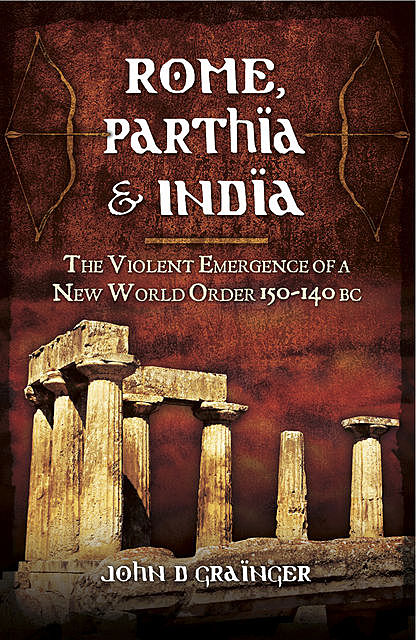 Rome, Parthia and India, John D.Grainger