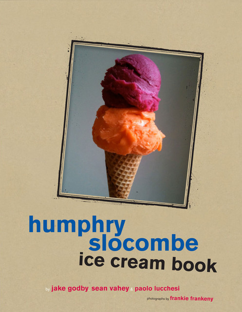 Humphrey Slocombe Ice Cream Book, Jake Godby, Sean Vahey