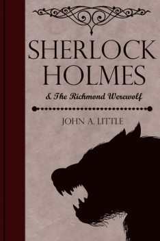Sherlock Holmes and the Richmond Werewolf, John Little