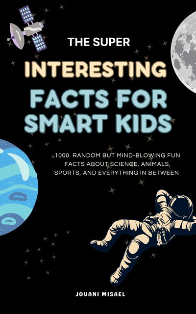 The Super Interesting Facts For Smart Kids, Jovani Misael