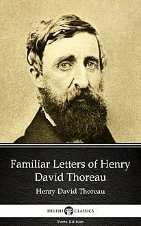 Familiar Letters of Henry David Thoreau by Henry David Thoreau – Delphi Classics (Illustrated), 