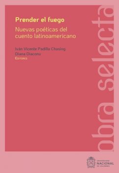 Prender el fuego: Nuevas poéticas del cuento latinoamericano contemporáneo, Alejandro Bermúdez García, Alejandro Gabriel Pérez Rubiano, Christian Sperling, César Andrés Delgado Oyola, Guillermo Andrés Castillo Quintana, Jesús Antonio Chávez Candia, Jhonatan Mendoza Suárez, Sebastián Camilo Moreno Gómez