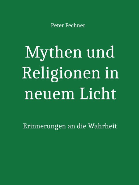 Mythen und Religionen in neuem Licht, Peter Fechner