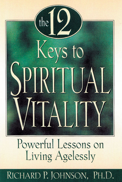 The 12 Keys to Spiritual Vitality, Richard Johnson