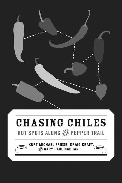 Chasing Chiles, Gary Paul Nabhan, Kraig Kraft, Kurt Michael Friese