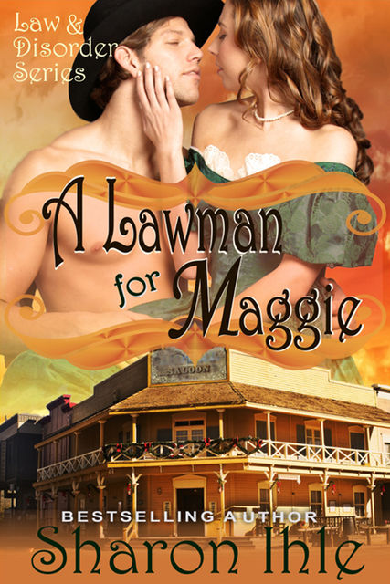 A Lawman for Maggie (The Law and Disorder Series, Book 3), Sharon Ihle