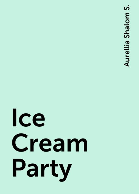 Ice Cream Party, Aurellia Shalom S.