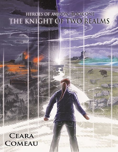 Heroes of Avalon – Book One: The Knight of Two Realms, Ceara Comeau
