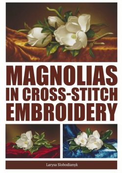 Magnolias in Cross-Stitch Embroidery, Larysa Slobodianyk