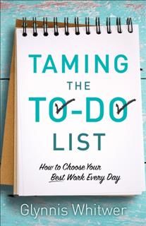 Taming the To-Do List, Glynnis Whitwer