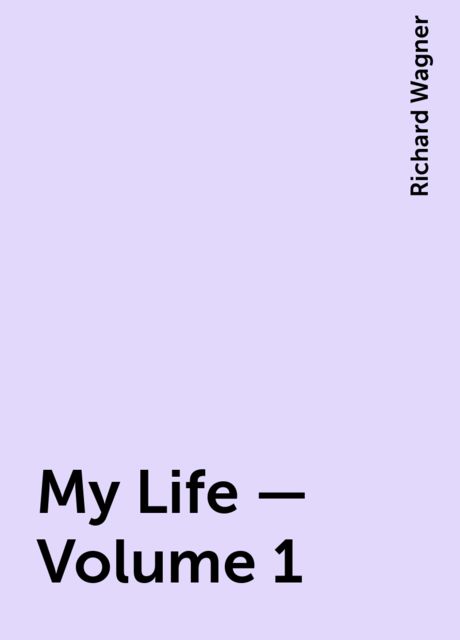 My Life — Volume 1, Richard Wagner