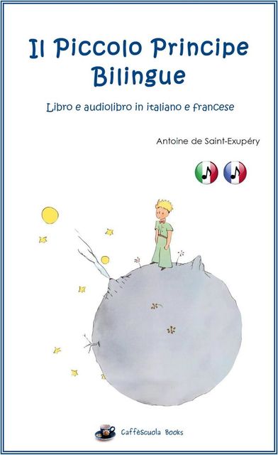 Il Piccolo Principe Bilingue – Libro e Audiolibro Italiano e Francese, Jacopo Gorini, Antoine de Saint-Exupéry